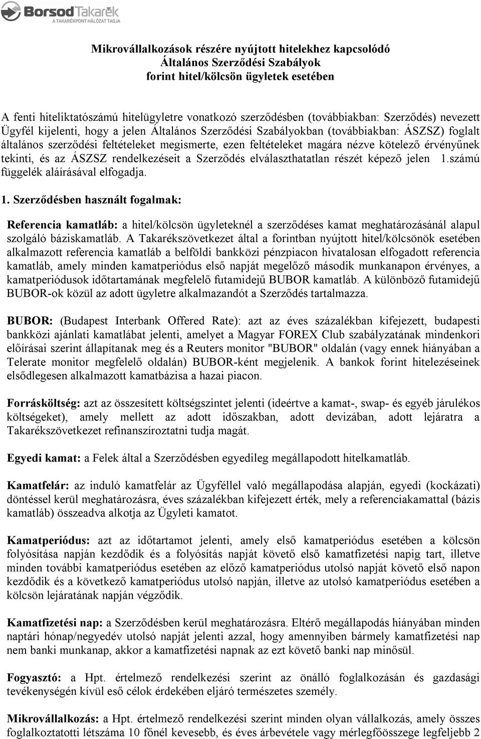 magára nézve kötelező érvényűnek tekinti, és az ÁSZSZ rendelkezéseit a Szerződés elválaszthatatlan részét képező jelen 1.