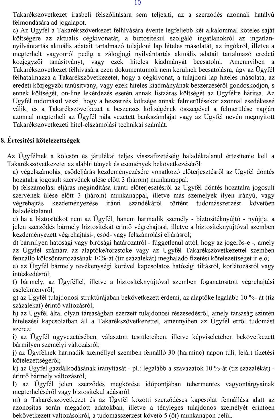 aktuális adatait tartalmazó tulajdoni lap hiteles másolatát, az ingókról, illetve a megterhelt vagyonról pedig a zálogjogi nyilvántartás aktuális adatait tartalmazó eredeti közjegyzői tanúsítványt,