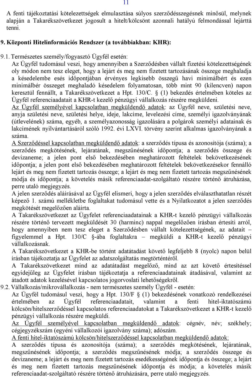 Természetes személy/fogyasztó Ügyfél esetén: Az Ügyfél tudomásul veszi, hogy amennyiben a Szerződésben vállalt fizetési kötelezettségének oly módon nem tesz eleget, hogy a lejárt és meg nem fizetett