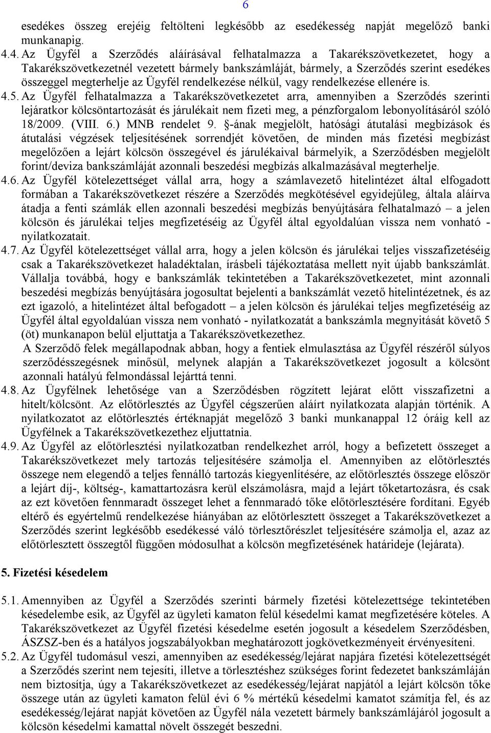 Ügyfél rendelkezése nélkül, vagy rendelkezése ellenére is. 4.5.
