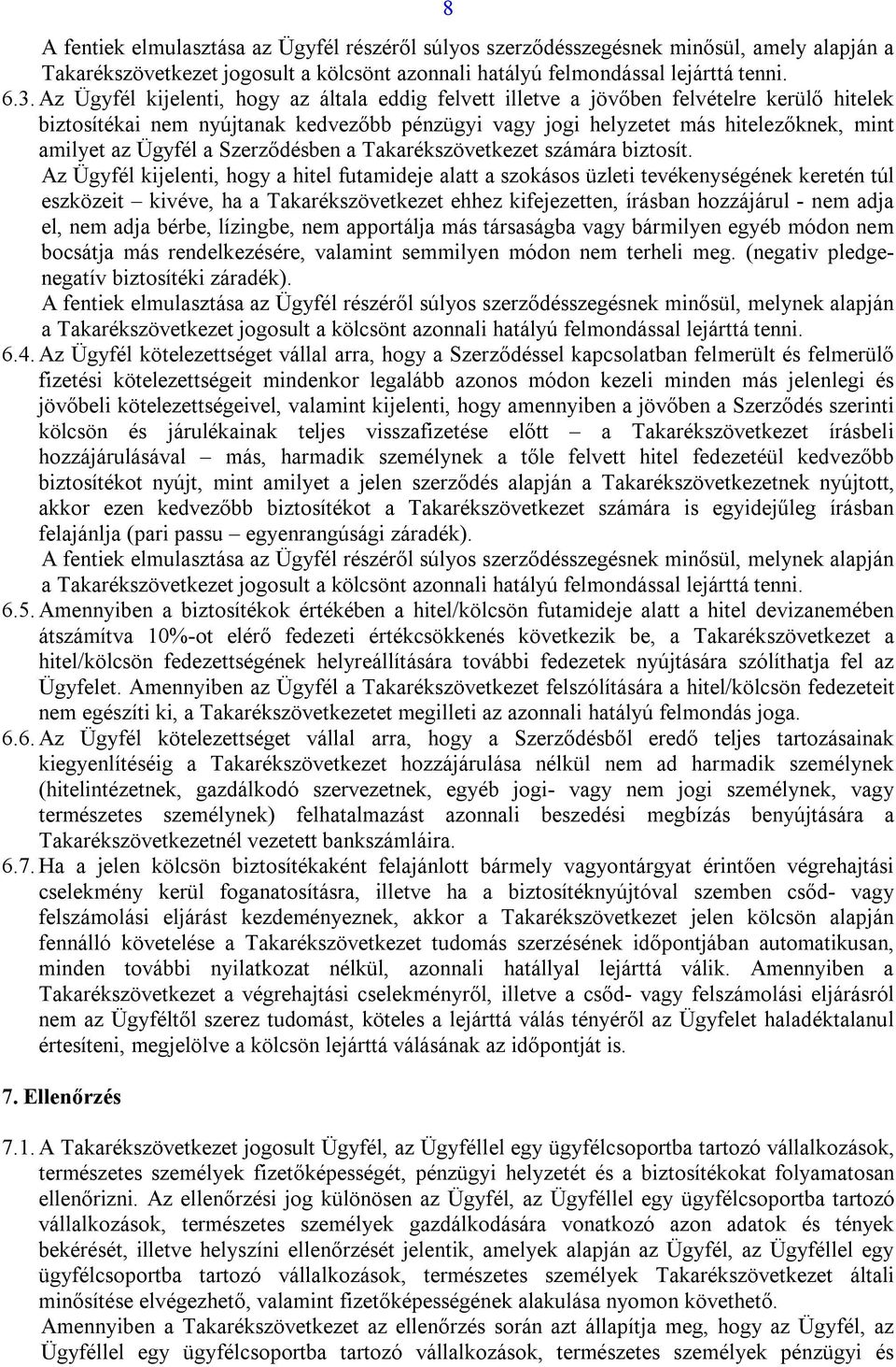 Ügyfél a Szerződésben a Takarékszövetkezet számára biztosít.