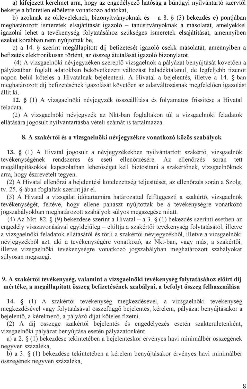 amennyiben ezeket korábban nem nyújtották be, c) a 14.