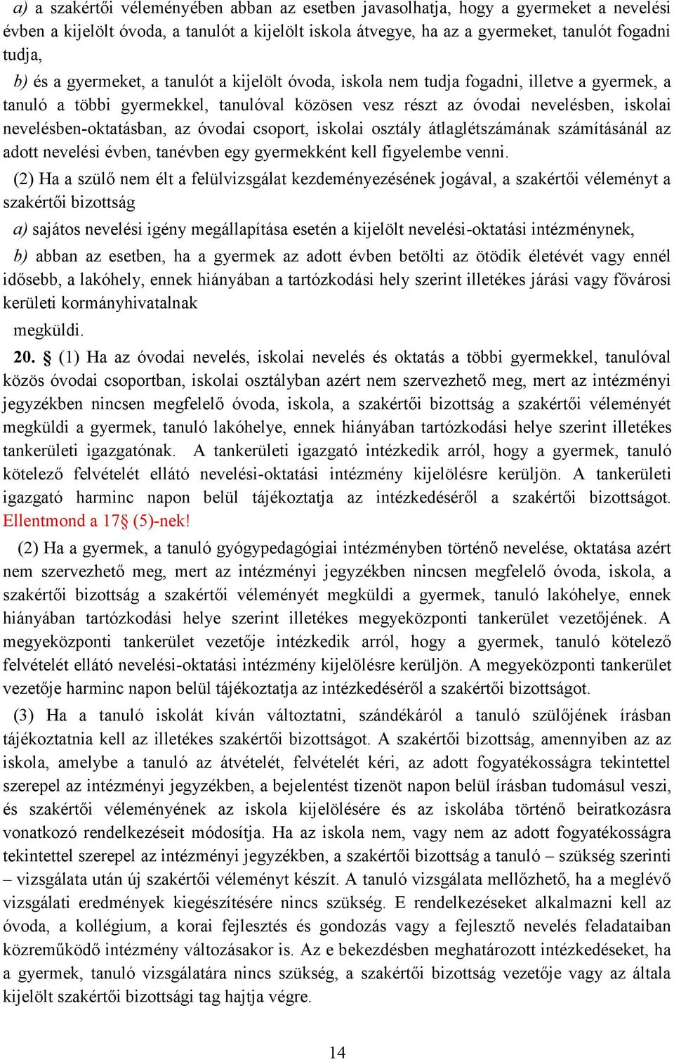 óvodai csoport, iskolai osztály átlaglétszámának számításánál az adott nevelési évben, tanévben egy gyermekként kell figyelembe venni.