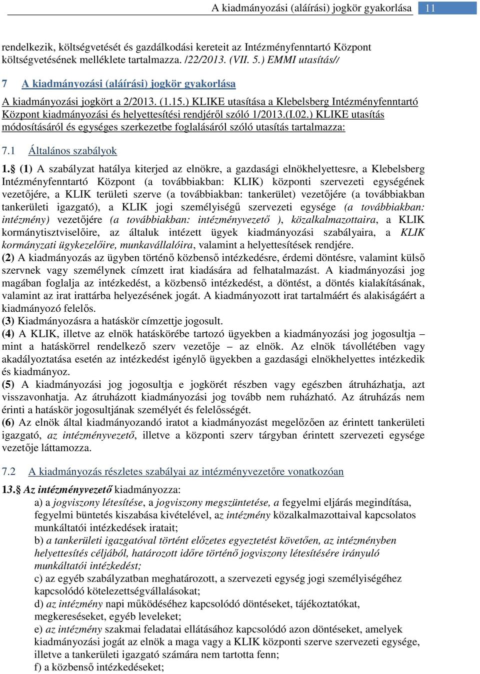 ) KLIKE utasítása a Klebelsberg Intézményfenntartó Központ kiadmányozási és helyettesítési rendjéről szóló 1/2013.(I.02.