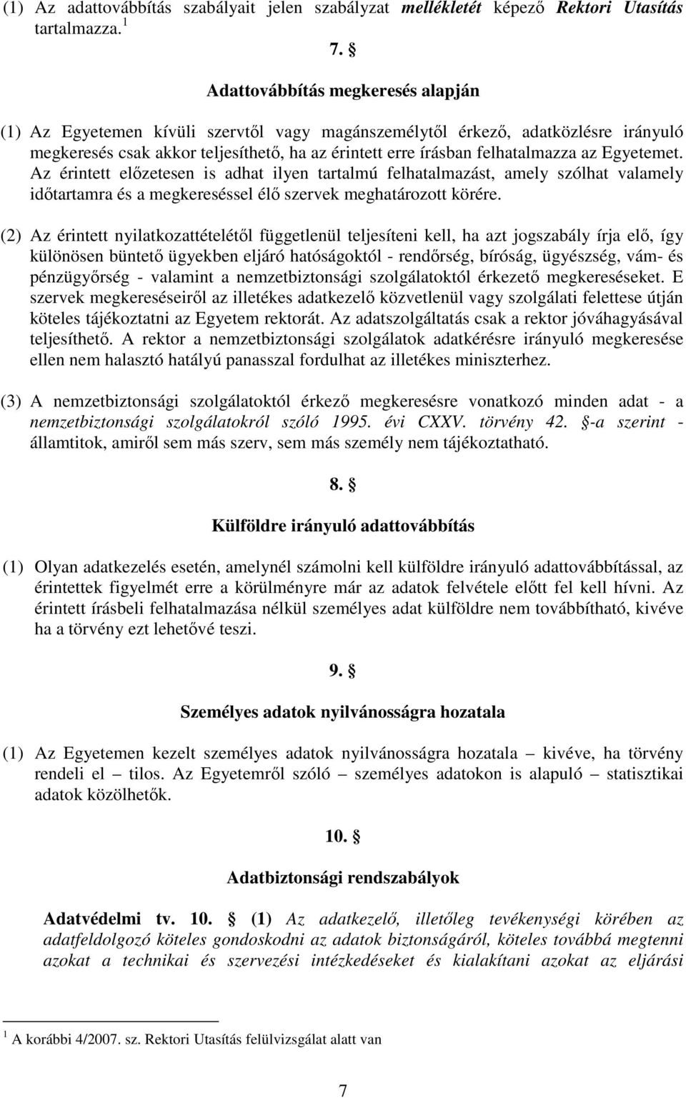 Egyetemet. Az érintett elzetesen is adhat ilyen tartalmú felhatalmazást, amely szólhat valamely idtartamra és a megkereséssel él szervek meghatározott körére.
