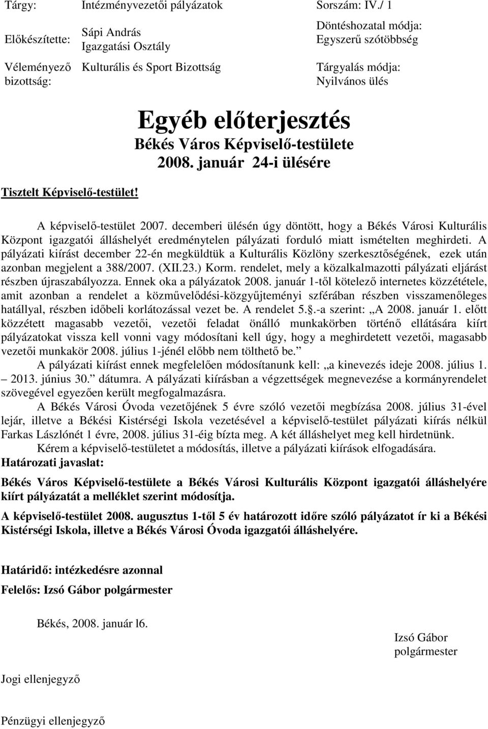 január 24-i ülésére Döntéshozatal módja: Egyszerő szótöbbség Tárgyalás módja: Nyilvános ülés A képviselı-testület 2007.