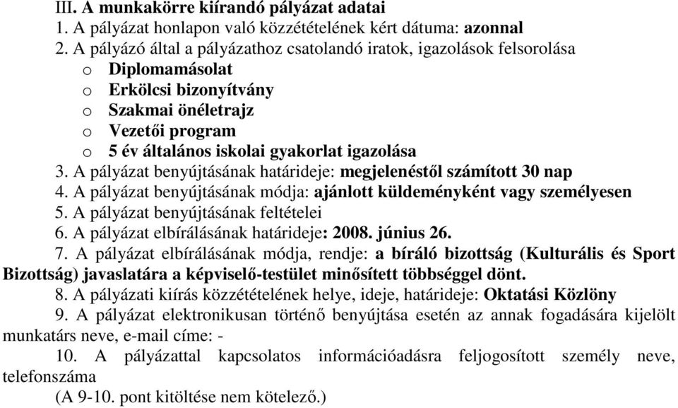 A pályázat benyújtásának határideje: megjelenéstıl számított 30 nap 4. A pályázat benyújtásának módja: ajánlott küldeményként vagy személyesen 5. A pályázat benyújtásának feltételei 6.