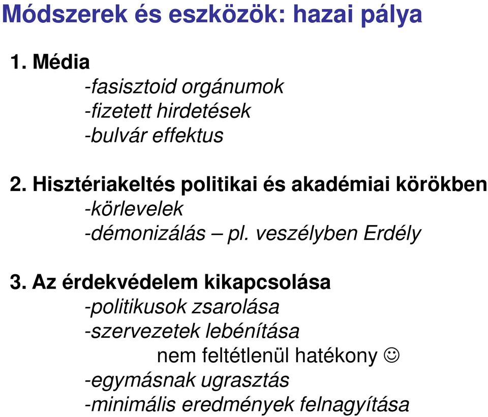 Hisztériakeltés politikai és akadémiai körökben -körlevelek -démonizálás pl.