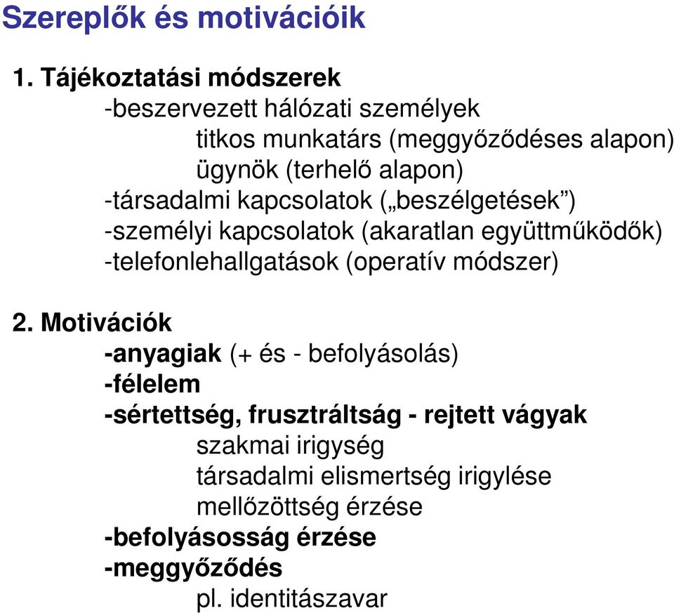 -társadalmi kapcsolatok ( beszélgetések ) -személyi kapcsolatok (akaratlan együttműködők) -telefonlehallgatások (operatív