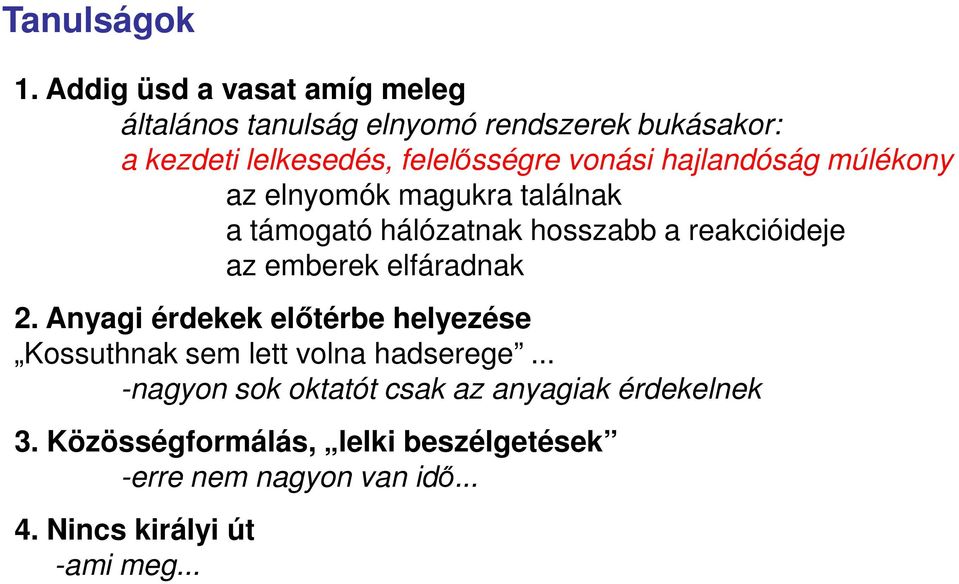 vonási hajlandóság múlékony az elnyomók magukra találnak a támogató hálózatnak hosszabb a reakcióideje az emberek
