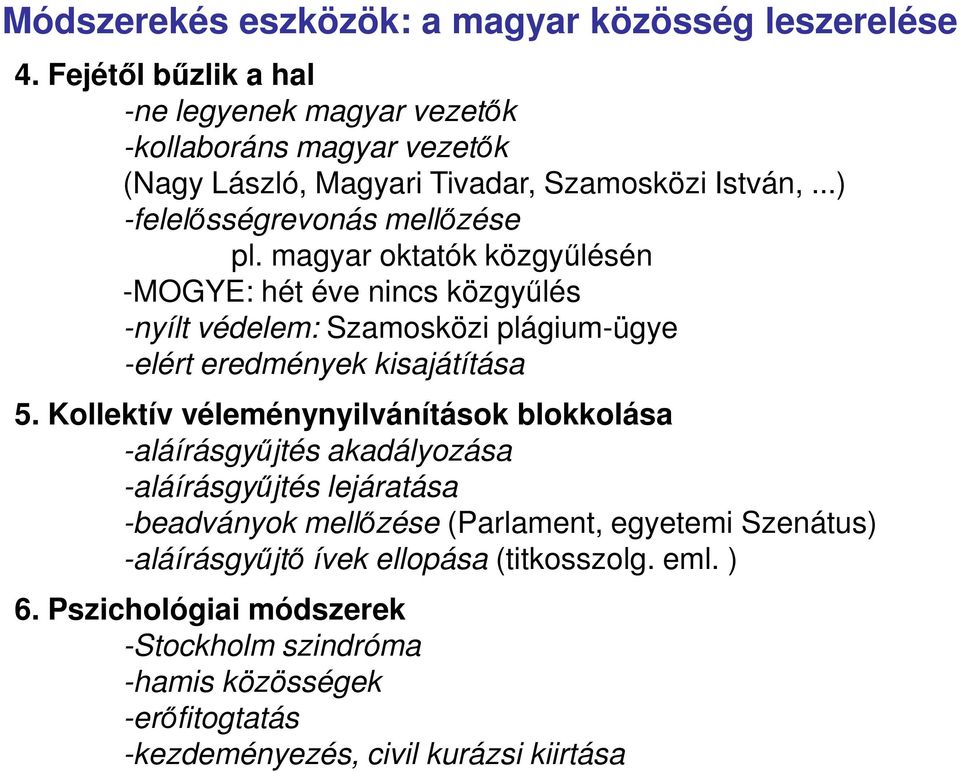 magyar oktatók közgyűlésén -MOGYE: hét éve nincs közgyűlés -nyílt védelem: Szamosközi plágium-ügye -elért eredmények kisajátítása 5.
