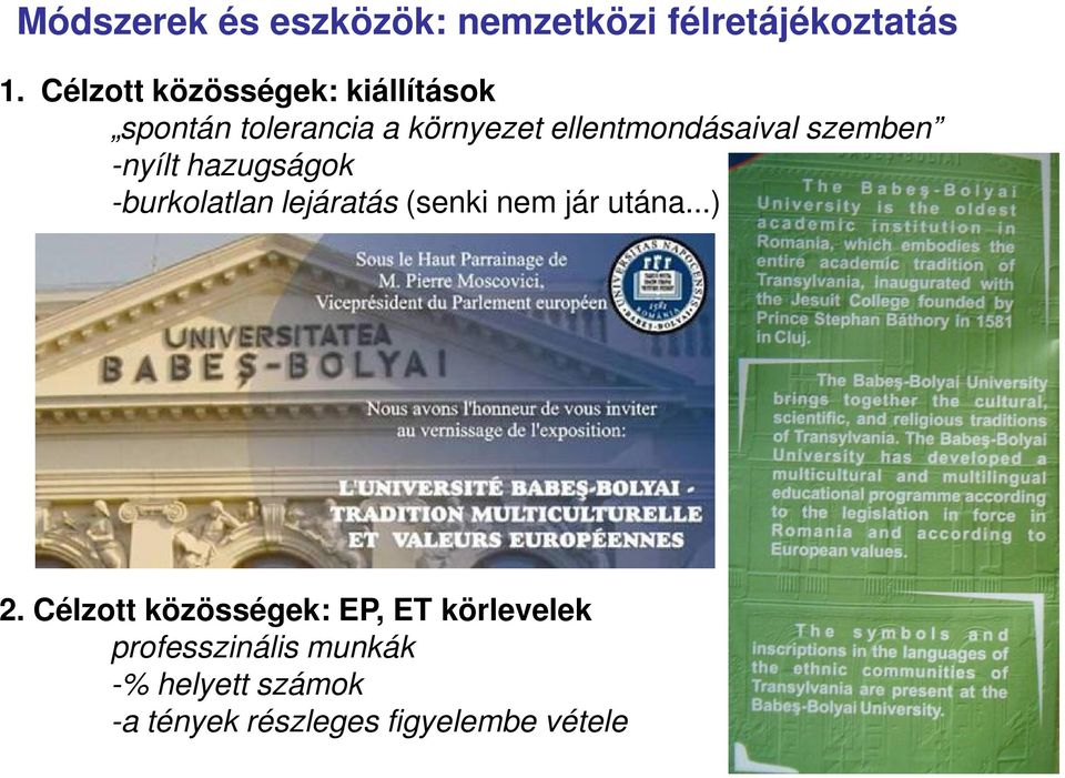 szemben -nyílt hazugságok -burkolatlan lejáratás (senki nem jár utána...) 2.