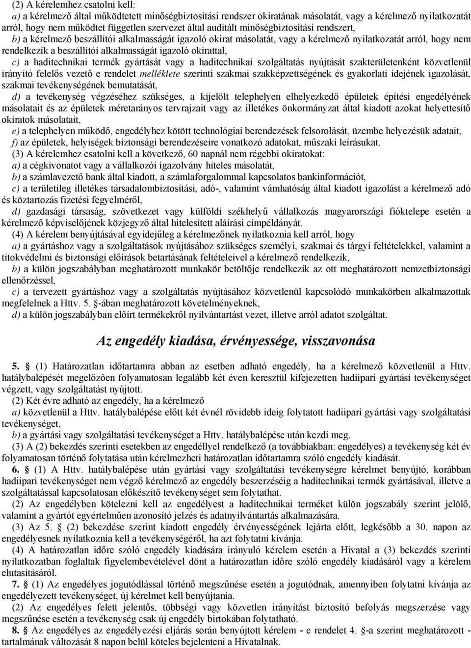 igazoló okirattal, c) a haditechnikai termék gyártását vagy a haditechnikai szolgáltatás nyújtását szakterületenként közvetlenül irányító felelős vezető e rendelet melléklete szerinti szakmai