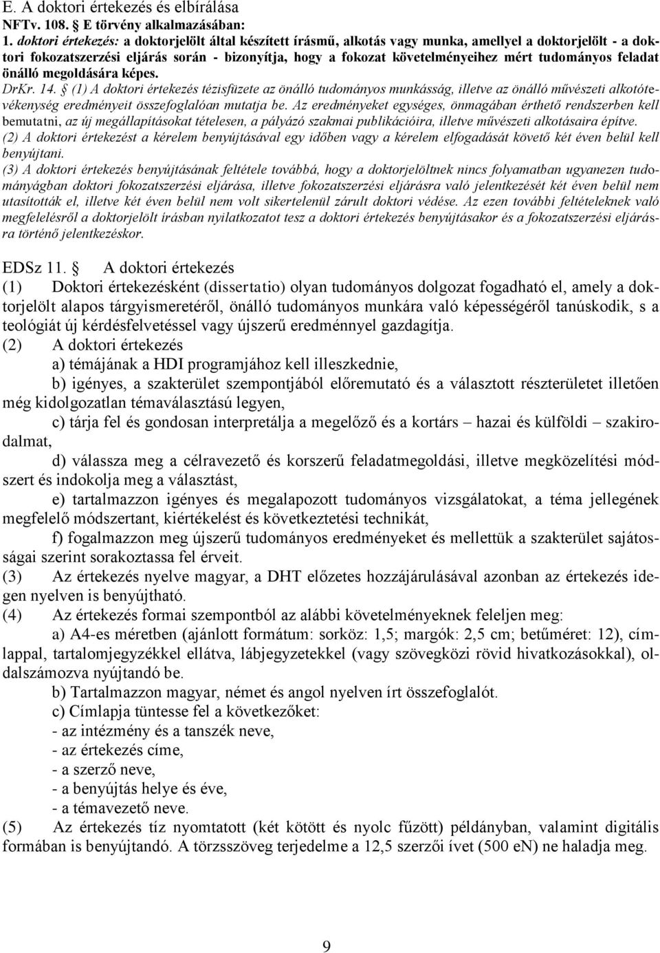 tudományos feladat önálló megoldására képes. DrKr. 4.