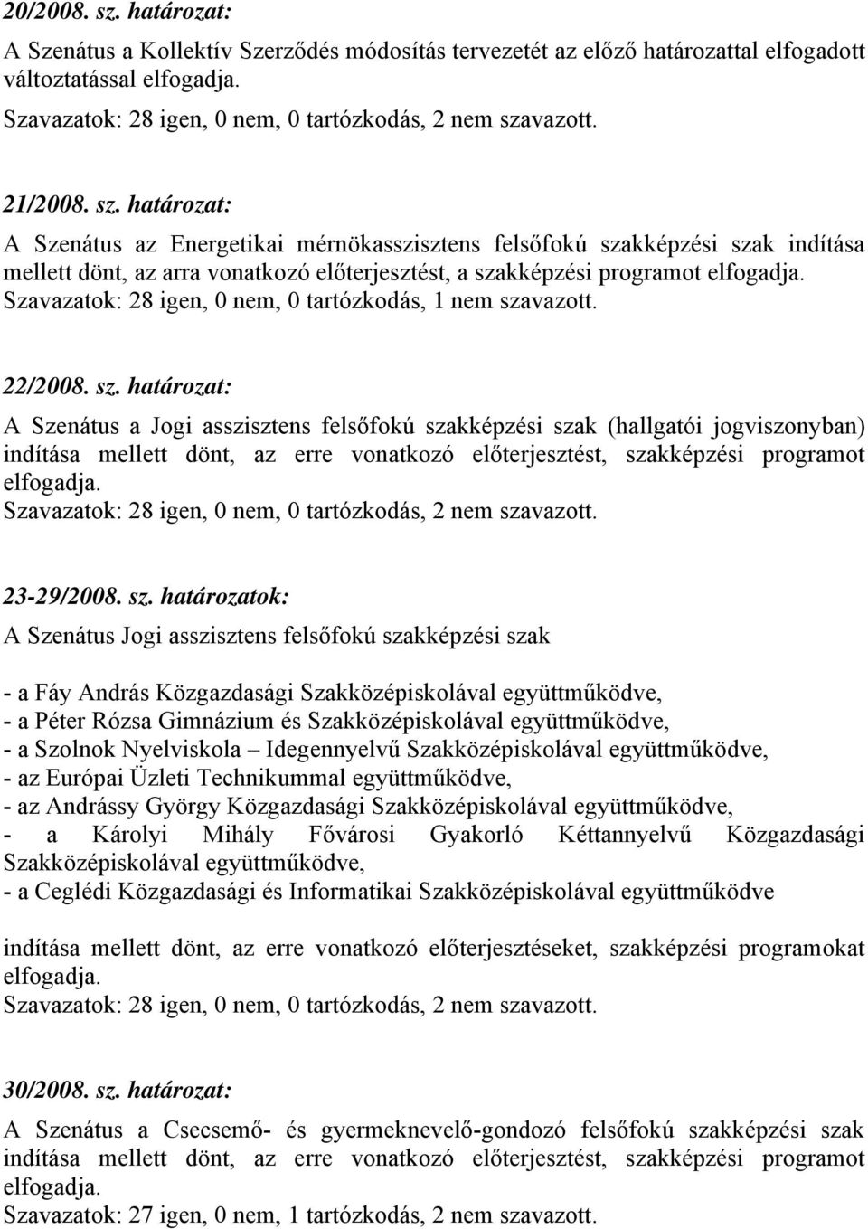 Szavazatok: 28 igen, 0 nem, 0 tartózkodás, 1 nem sza