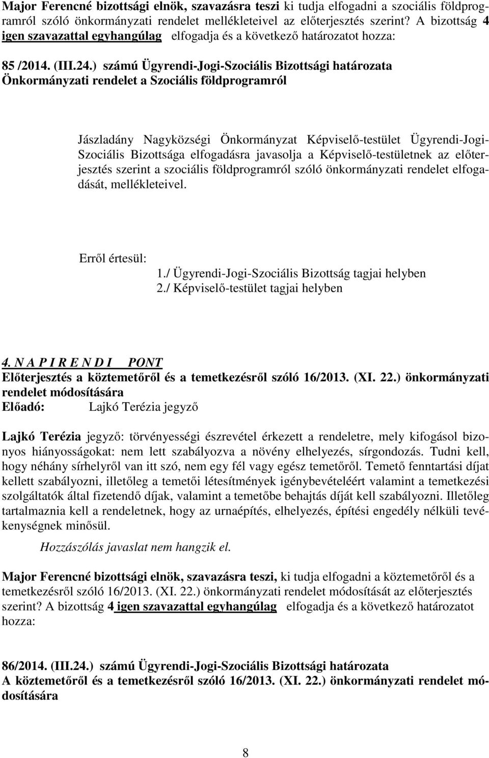 ) számú Ügyrendi-Jogi-Szociális Bizottsági a Önkormányzati rendelet a Szociális földprogramról Jászladány Nagyközségi Önkormányzat Képviselő-testület Ügyrendi-Jogi- Szociális Bizottsága elfogadásra