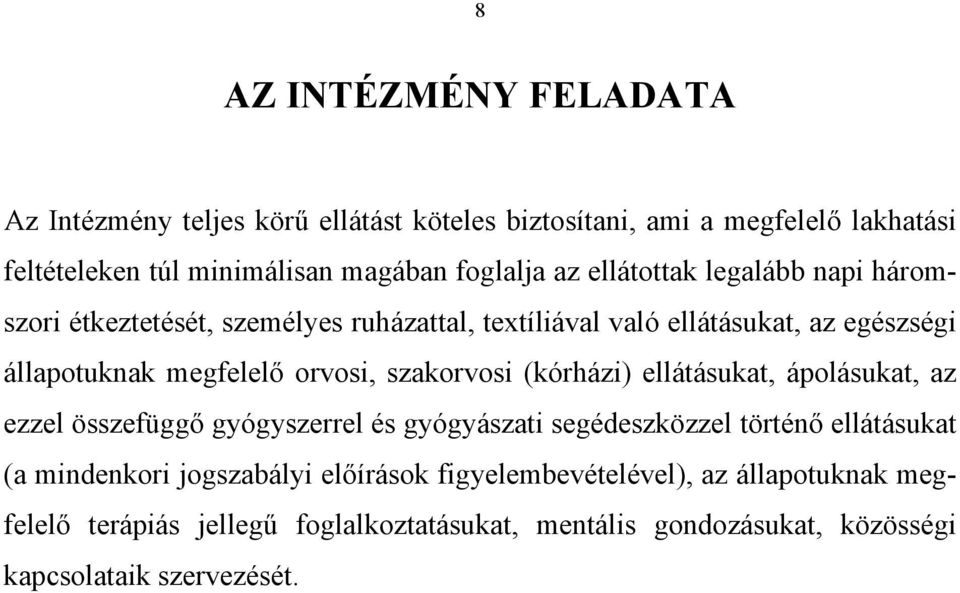 szakorvosi (kórházi) ellátásukat, ápolásukat, az ezzel összefüggő gyógyszerrel és gyógyászati segédeszközzel történő ellátásukat (a mindenkori