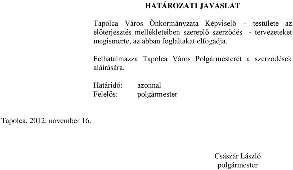 elfogadja. Felhatalmazza Tapolca Város Polgármesterét a szerződések aláírására.