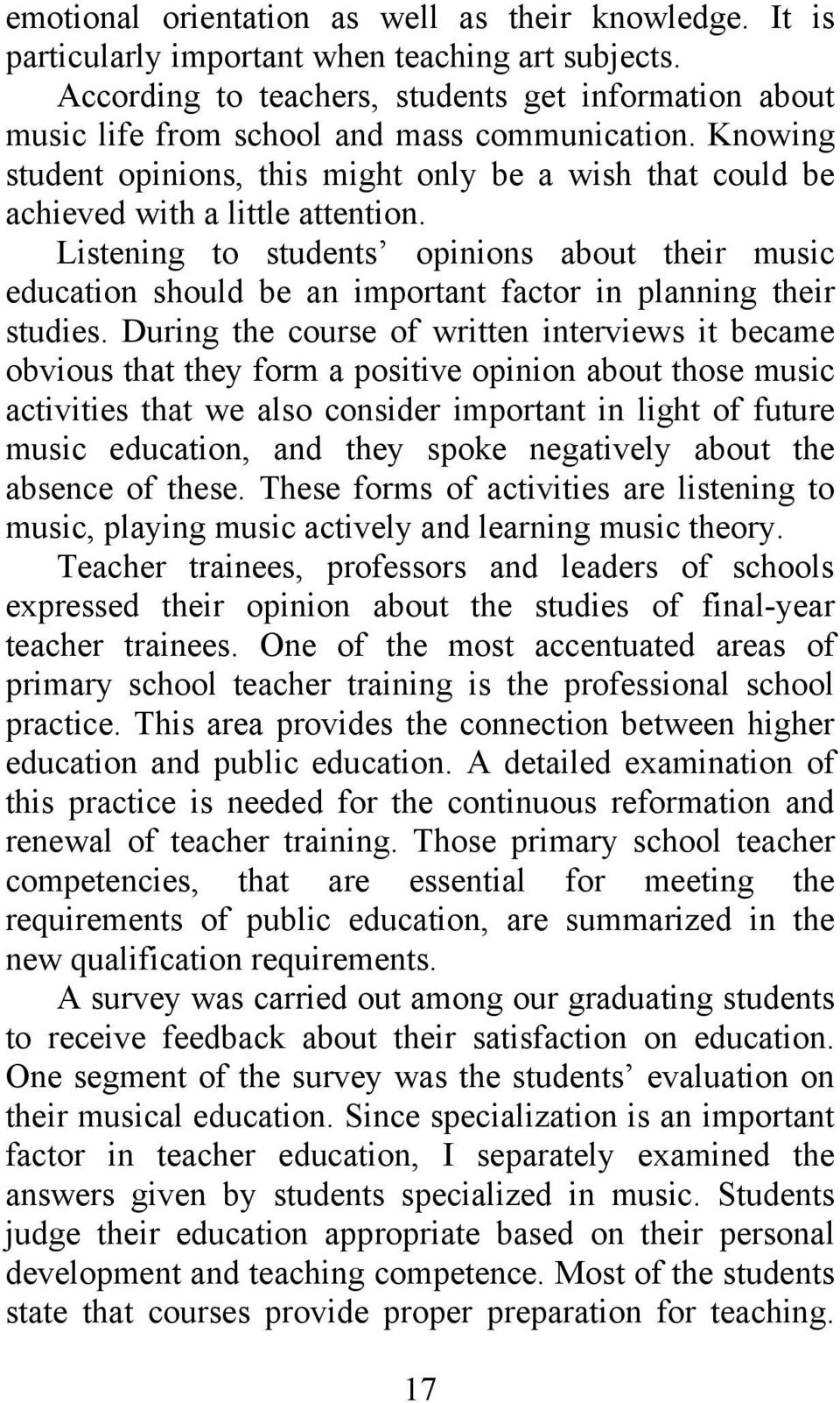 Listening to students opinions about their music education should be an important factor in planning their studies.