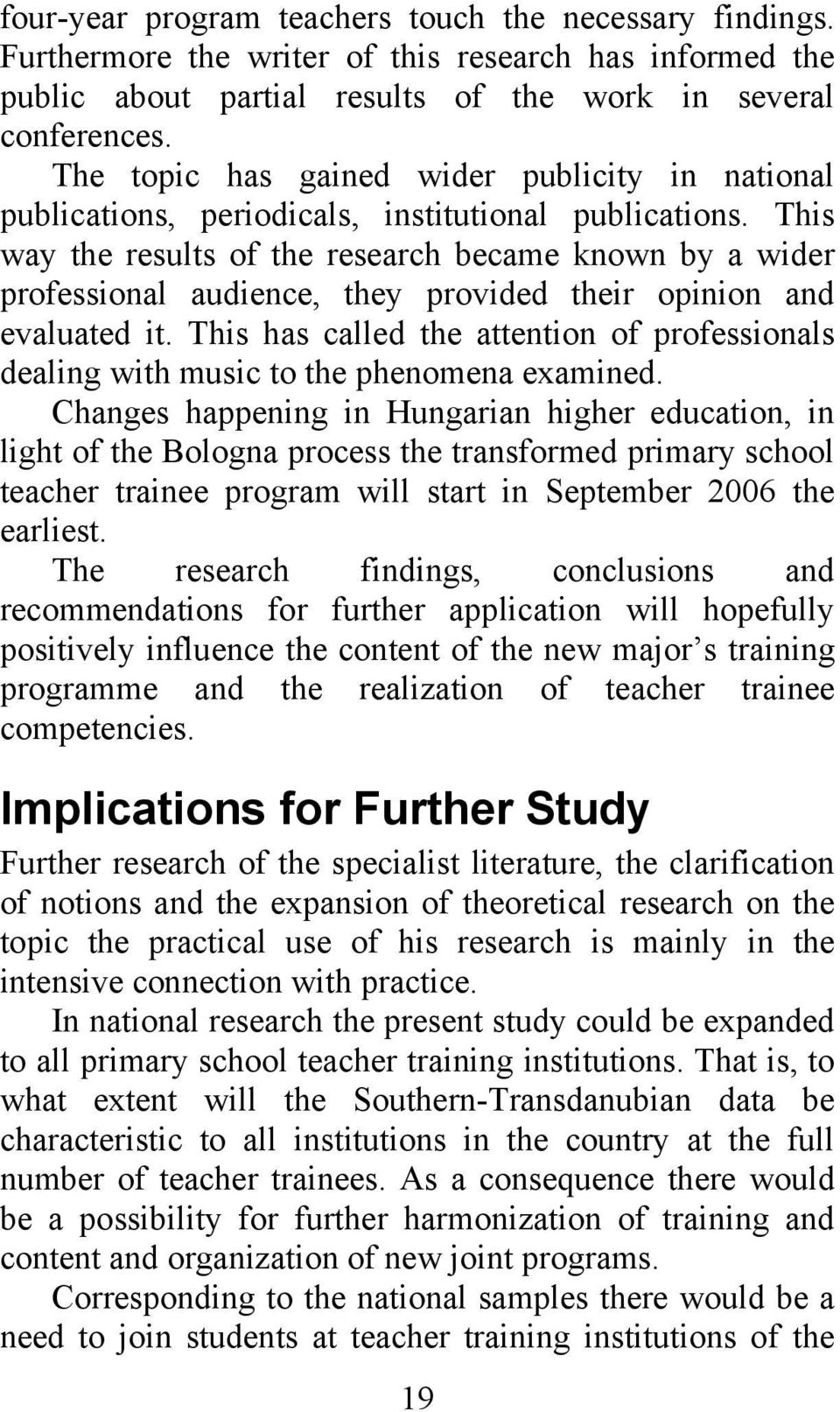 This way the results of the research became known by a wider professional audience, they provided their opinion and evaluated it.