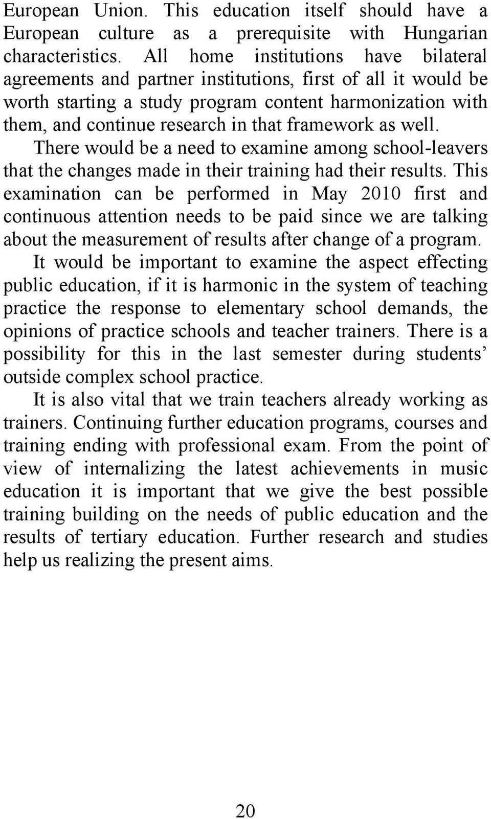 framework as well. There would be a need to examine among school-leavers that the changes made in their training had their results.