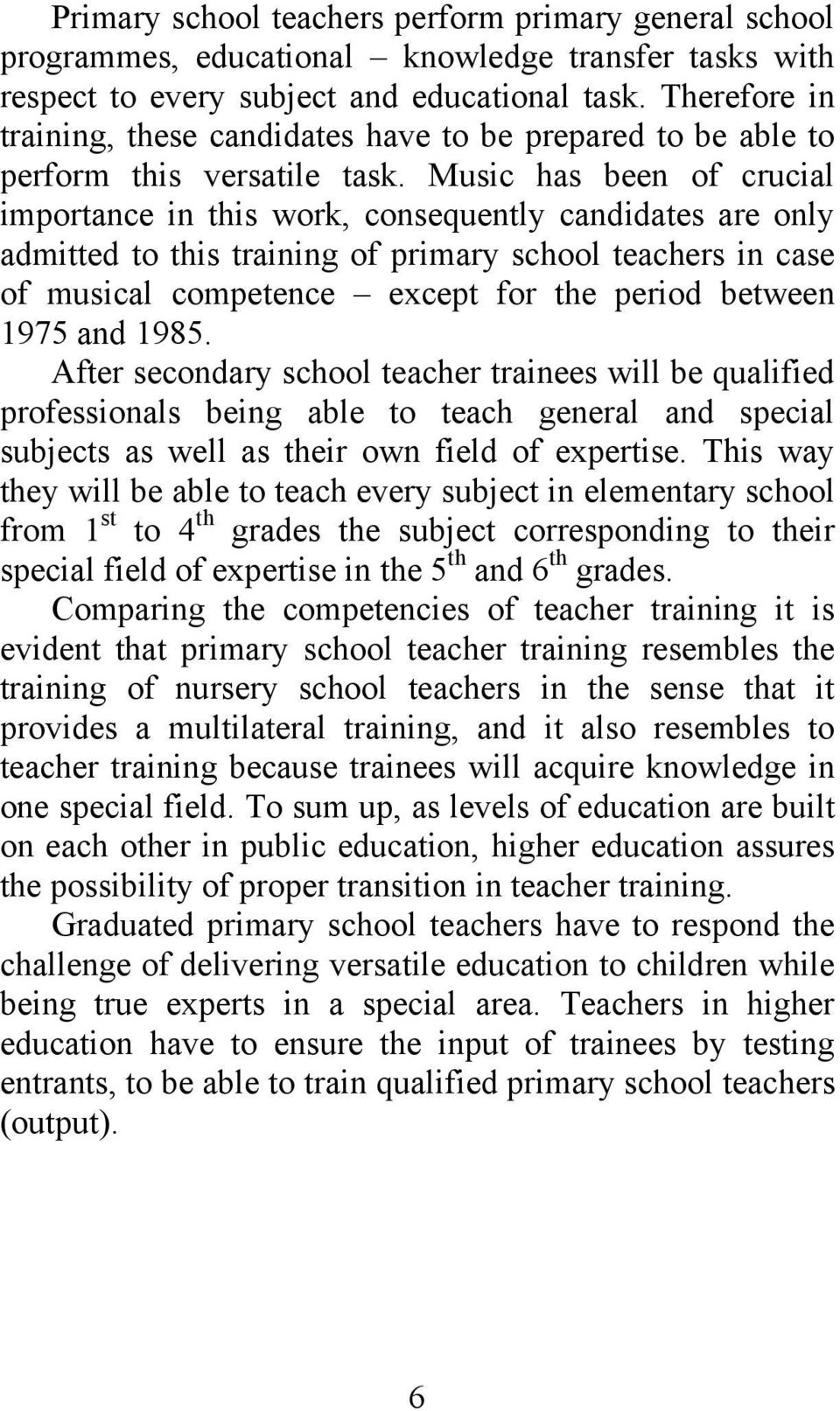Music has been of crucial importance in this work, consequently candidates are only admitted to this training of primary school teachers in case of musical competence except for the period between