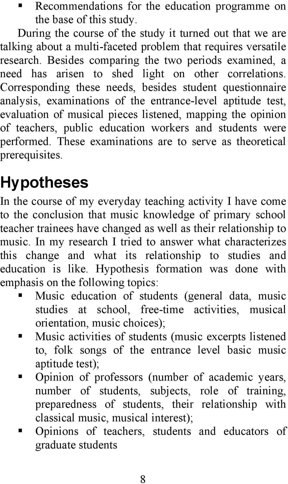 Corresponding these needs, besides student questionnaire analysis, examinations of the entrance-level aptitude test, evaluation of musical pieces listened, mapping the opinion of teachers, public