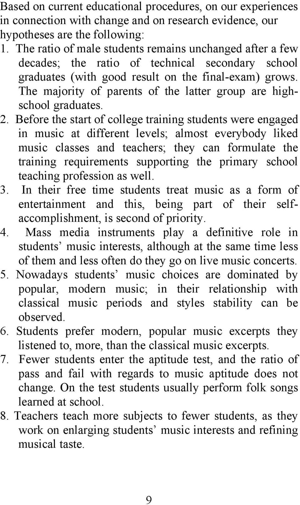 The majority of parents of the latter group are highschool graduates. 2.