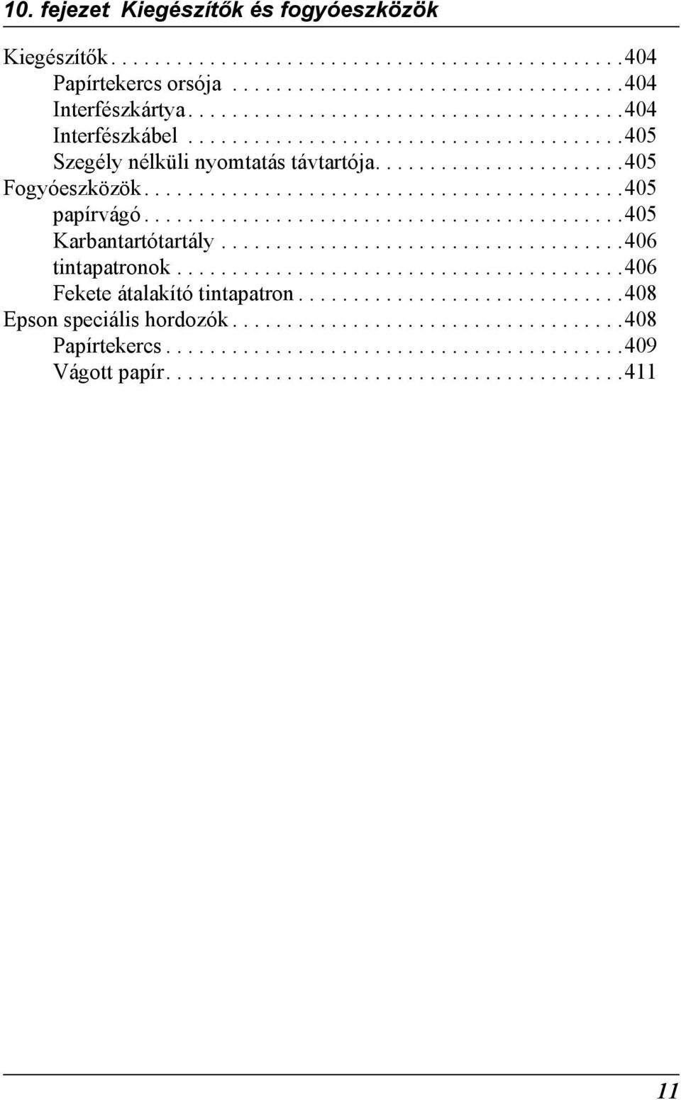 ....................................406 tintapatronok.........................................406 Fekete átalakító tintapatron..............................408 Epson speciális hordozók.