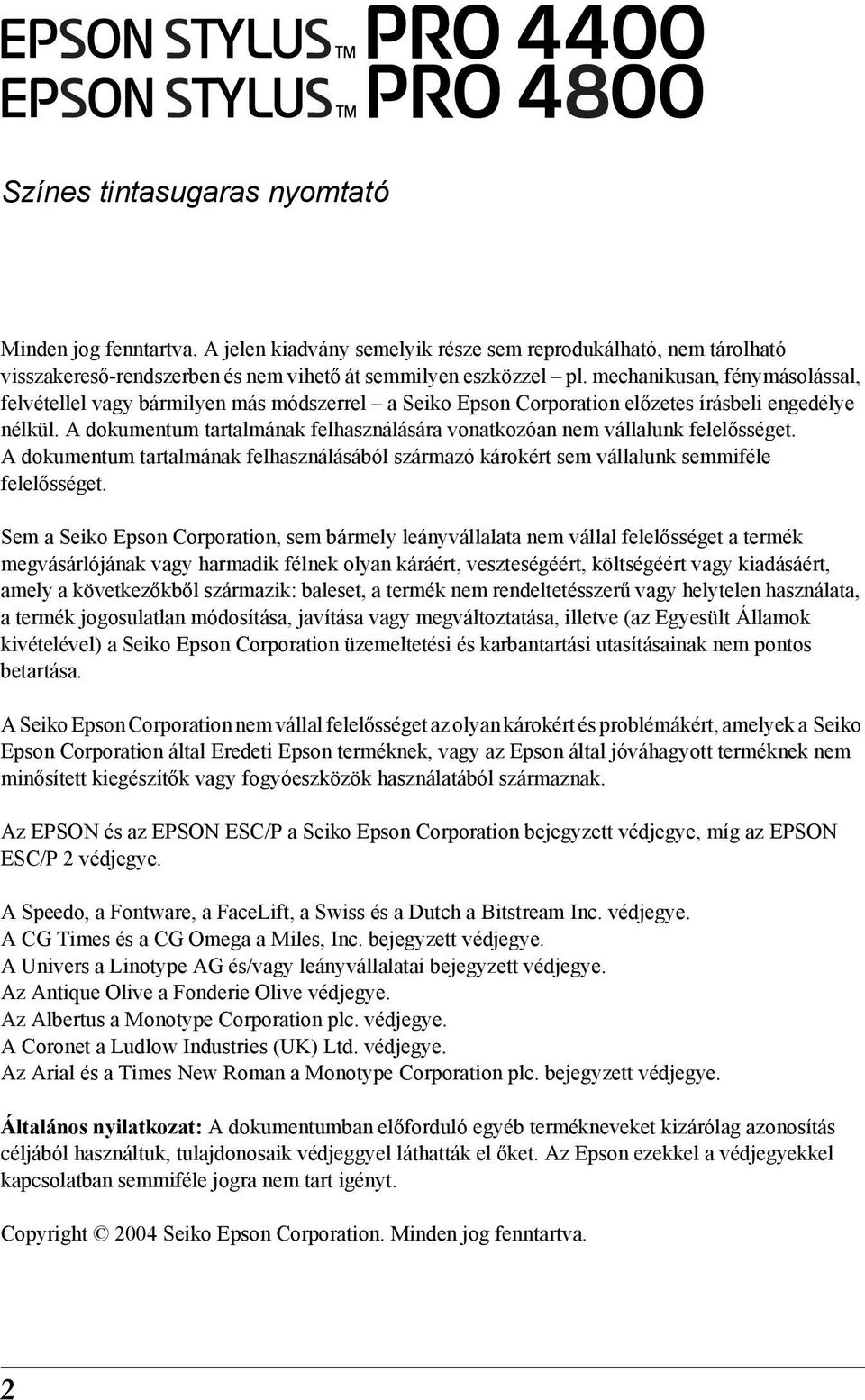 A dokumentum tartalmának felhasználására vonatkozóan nem vállalunk felelősséget. A dokumentum tartalmának felhasználásából származó károkért sem vállalunk semmiféle felelősséget.