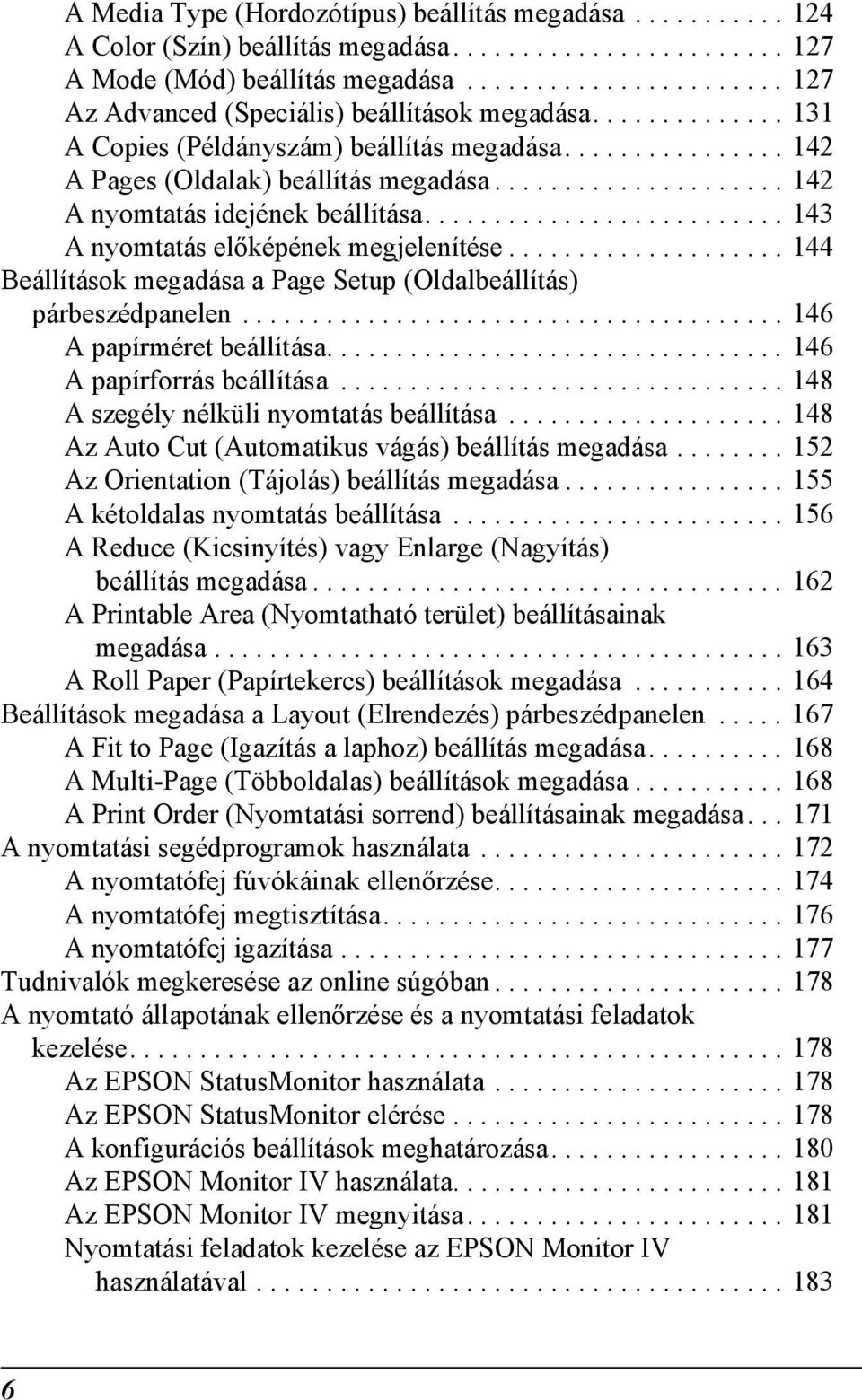 .................... 142 A nyomtatás idejének beállítása.......................... 143 A nyomtatás előképének megjelenítése.................... 144 Beállítások megadása a Page Setup (Oldalbeállítás) párbeszédpanelen.