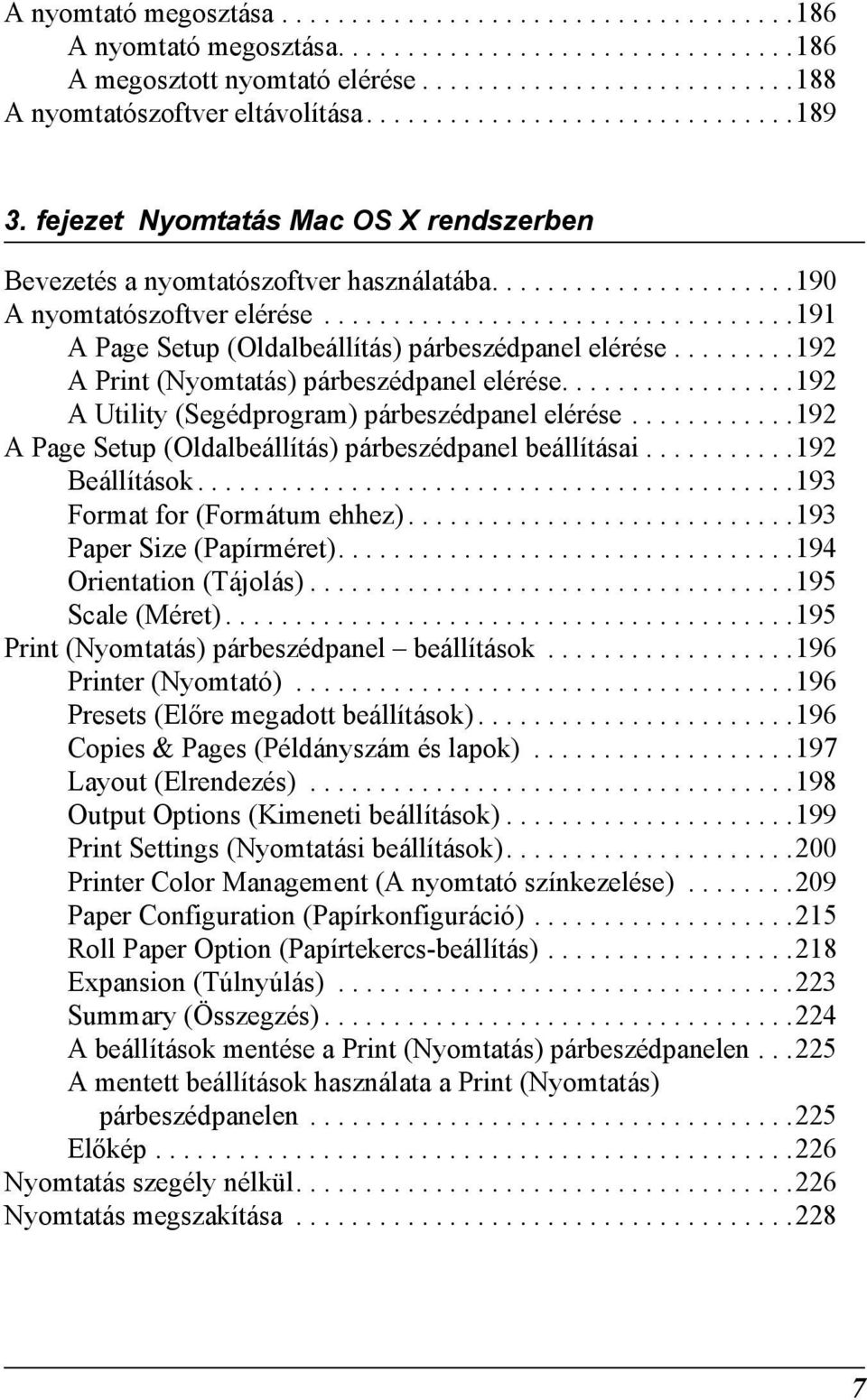 .................................191 A Page Setup (Oldalbeállítás) párbeszédpanel elérése.........192 A Print (Nyomtatás) párbeszédpanel elérése.................192 A Utility (Segédprogram) párbeszédpanel elérése.