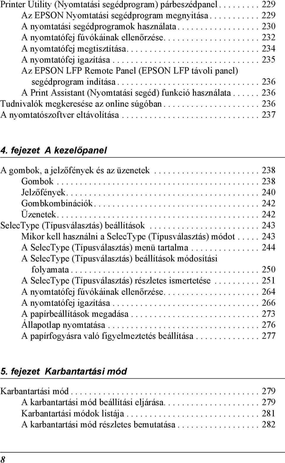 ............................... 235 Az EPSON LFP Remote Panel (EPSON LFP távoli panel) segédprogram indítása............................... 236 A Print Assistant (Nyomtatási segéd) funkció használata.