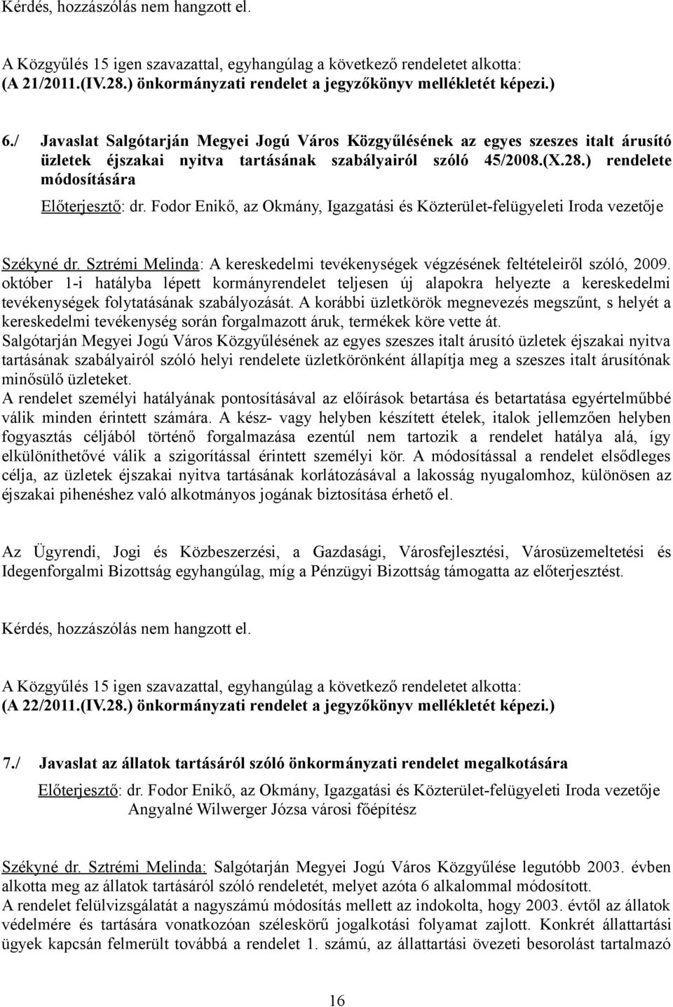 Fodor Enikő, az Okmány, Igazgatási és Közterület-felügyeleti Iroda vezetője Székyné dr. Sztrémi Melinda: A kereskedelmi tevékenységek végzésének feltételeiről szóló, 2009.