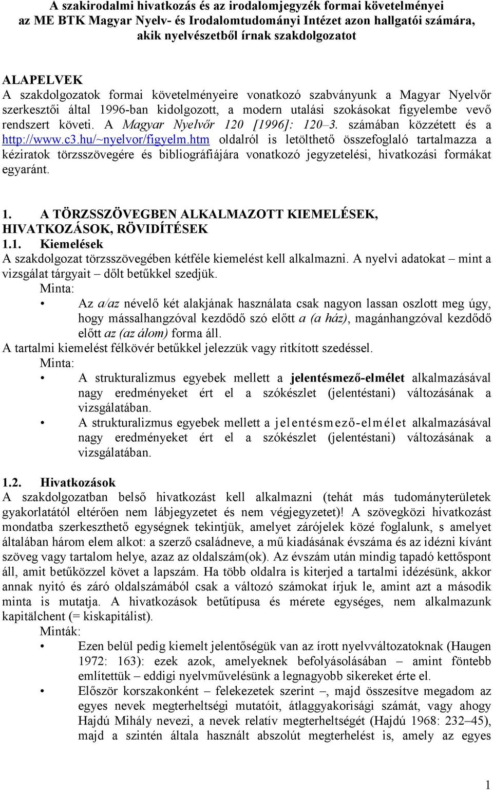 A Magyar Nyelvőr 120 [1996]: 120 3. számában közzétett és a http://www.c3.hu/~nyelvor/figyelm.