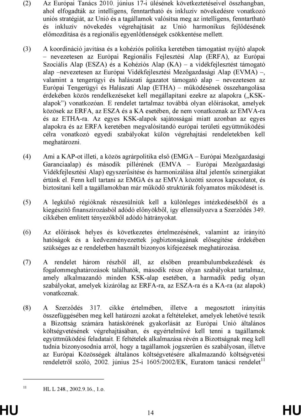 intelligens, fenntartható és inkluzív növekedés végrehajtását az Unió harmonikus fejlődésének előmozdítása és a regionális egyenlőtlenségek csökkentése mellett.