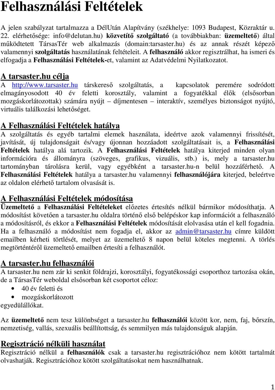 A felhasználó akkor regisztrálhat, ha ismeri és elfogadja a Felhasználási Feltételek-et, valamint az Adatvédelmi Nyilatkozatot. A tarsaster.