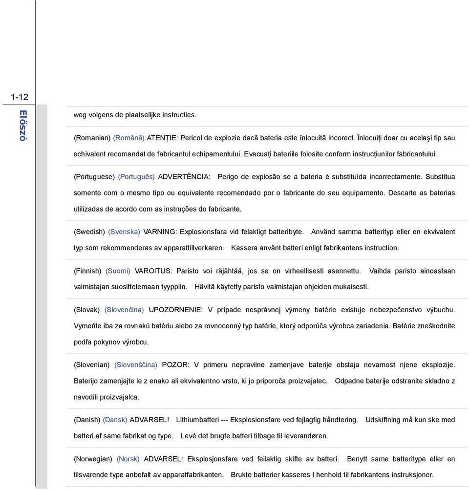 (Portuguese) (Português) ADVERTÊNCIA: Perigo de explosão se a bateria é substituída incorrectamente. Substitua somente com o mesmo tipo ou equivalente recomendado por o fabricante do seu equipamento.