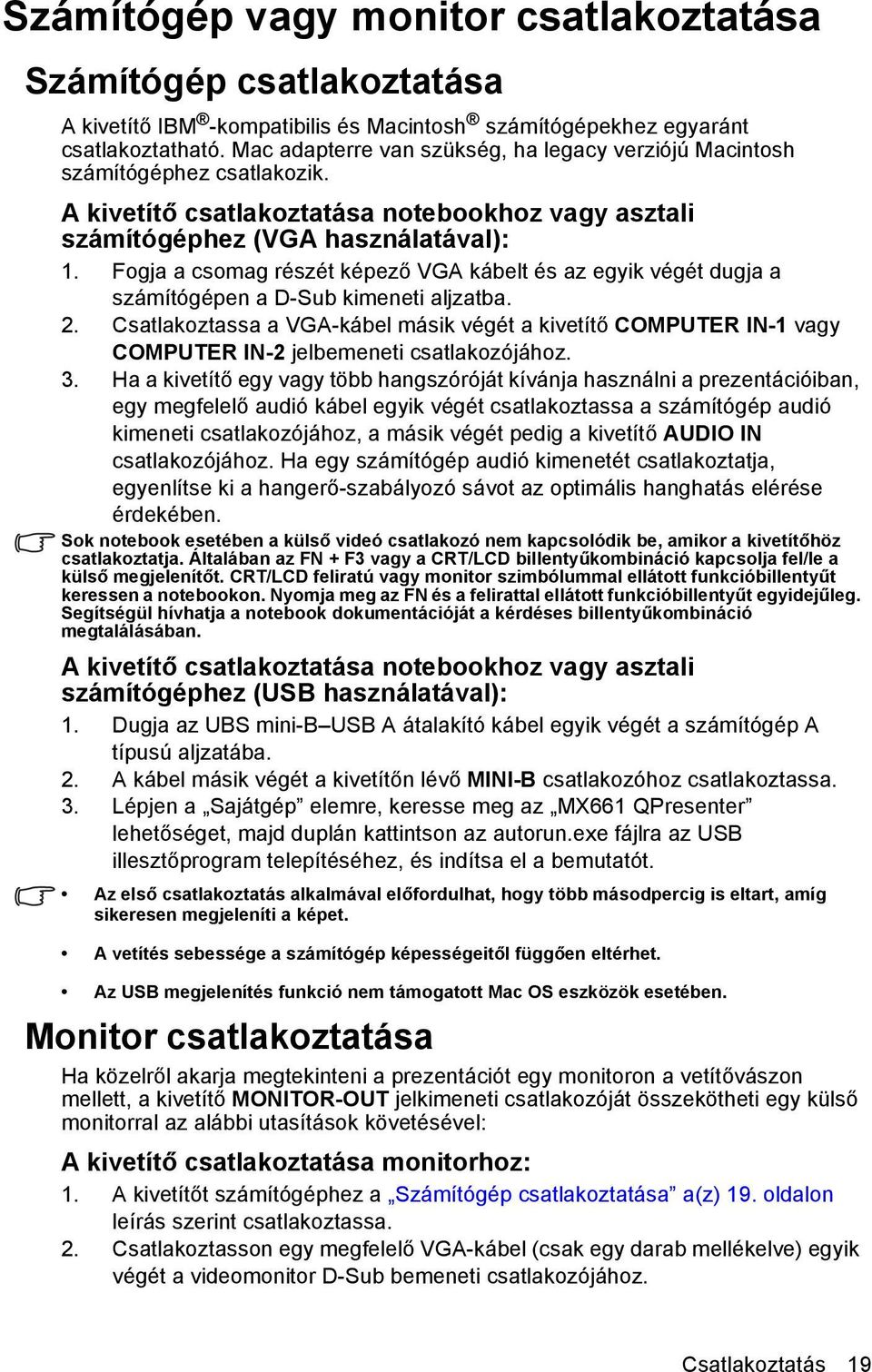 Fogja a csomag részét képező VGA kábelt és az egyik végét dugja a számítógépen a D-Sub kimeneti aljzatba. 2.