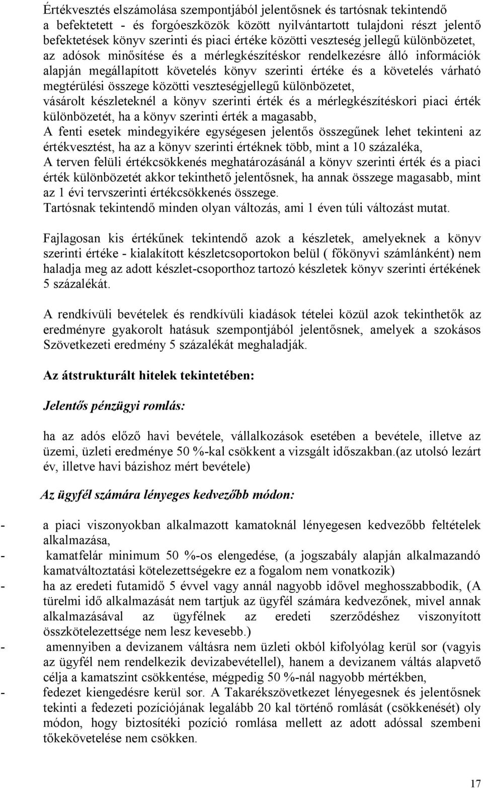 megtérülési összege közötti veszteségjellegű különbözetet, vásárolt készleteknél a könyv szerinti érték és a mérlegkészítéskori piaci érték különbözetét, ha a könyv szerinti érték a magasabb, A fenti