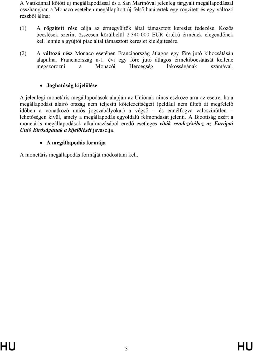 Közös becslések szerint összesen körülbelül 2 340 000 EUR értékű érmének elegendőnek kell lennie a gyűjtői piac által támasztott kereslet kielégítésére.