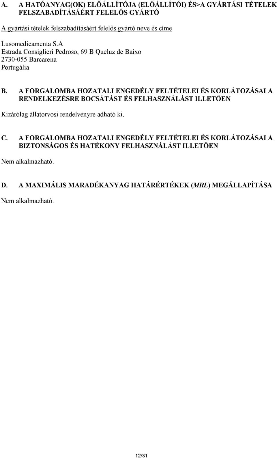 A FORGALOMBA HOZATALI ENGEDÉLY FELTÉTELEI ÉS KORLÁTOZÁSAI A RENDELKEZÉSRE BOCSÁTÁST ÉS FELHASZNÁLÁST ILLETŐEN Kizárólag állatorvosi rendelvényre adható ki. C.