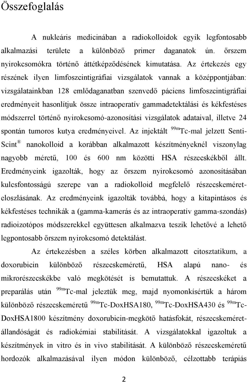 intraoperatív gammadetektálási és kékfestéses módszerrel történő nyirokcsomó-azonosítási vizsgálatok adataival, illetve 24 spontán tumoros kutya eredményeivel.