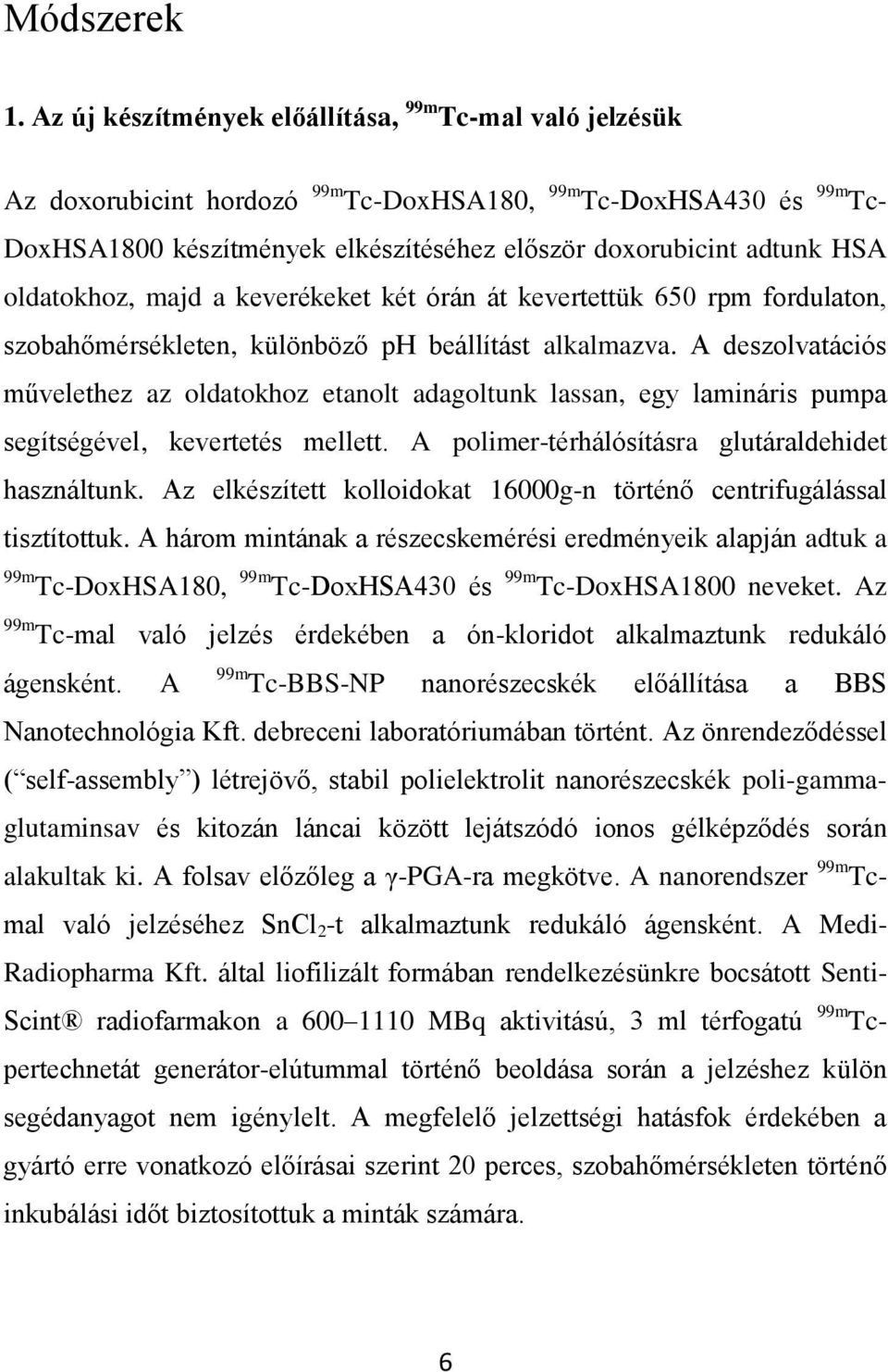 oldatokhoz, majd a keverékeket két órán át kevertettük 650 rpm fordulaton, szobahőmérsékleten, különböző ph beállítást alkalmazva.