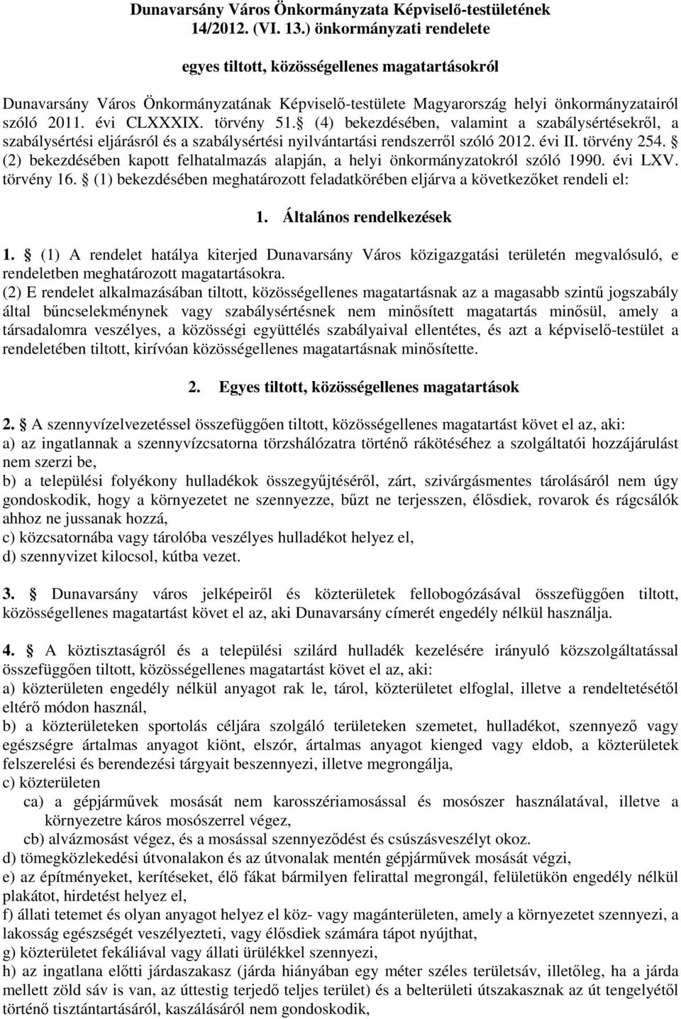 törvény 51. (4) bekezdésében, valamint a szabálysértésekről, a szabálysértési eljárásról és a szabálysértési nyilvántartási rendszerről szóló 2012. évi II. törvény 254.