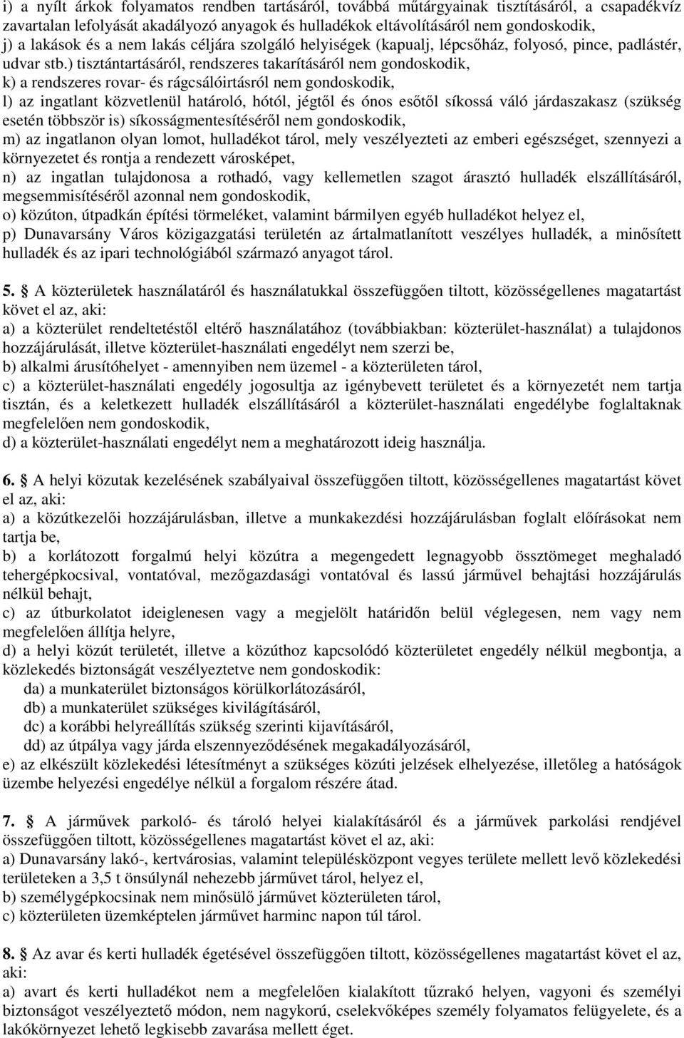 ) tisztántartásáról, rendszeres takarításáról nem gondoskodik, k) a rendszeres rovar- és rágcsálóirtásról nem gondoskodik, l) az ingatlant közvetlenül határoló, hótól, jégtől és ónos esőtől síkossá