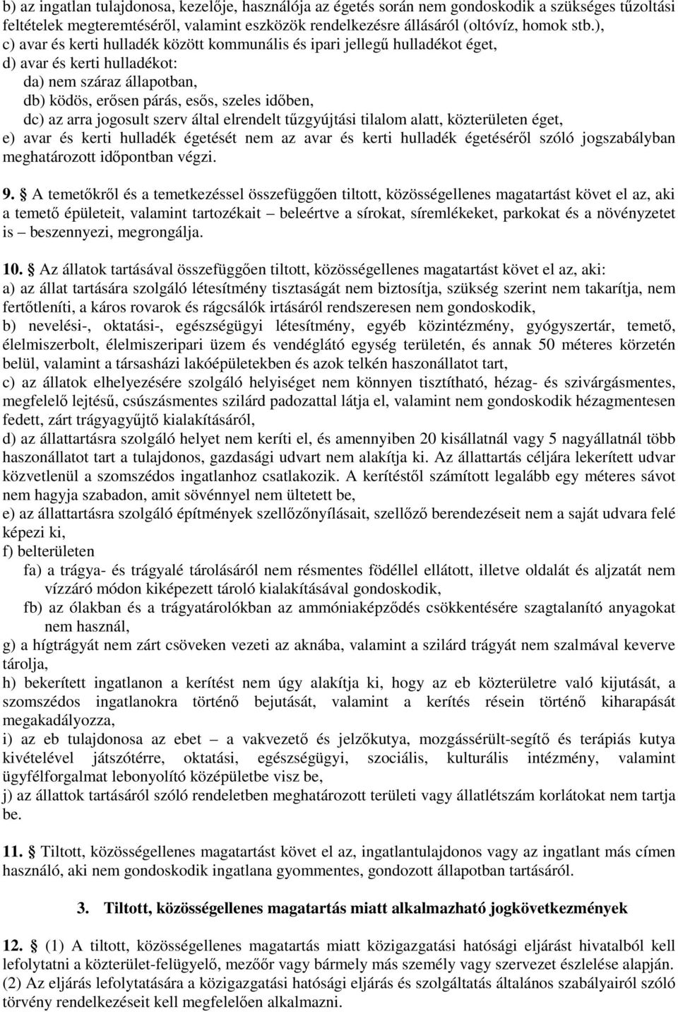 jogosult szerv által elrendelt tűzgyújtási tilalom alatt, közterületen éget, e) avar és kerti hulladék égetését nem az avar és kerti hulladék égetéséről szóló jogszabályban meghatározott időpontban