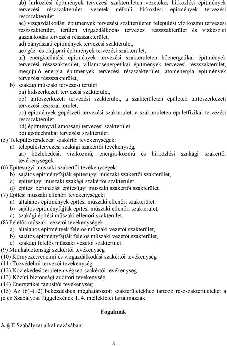 bányászati építmények tervezési szakterület, ae) gáz- és olajipari építmények tervezési szakterület, af) energiaellátási építmények tervezési szakterületen hőenergetikai építmények tervezési