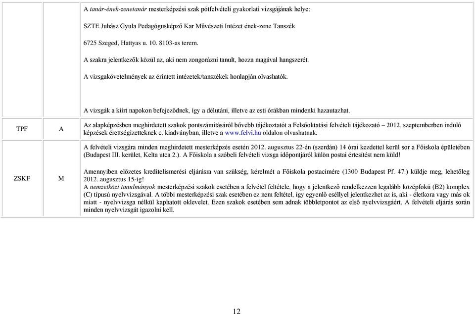 TPF ZSKF vizsgák a kiírt napokon befejeződnek, így a délutáni, illetve az esti órákban mindenki hazautazhat.