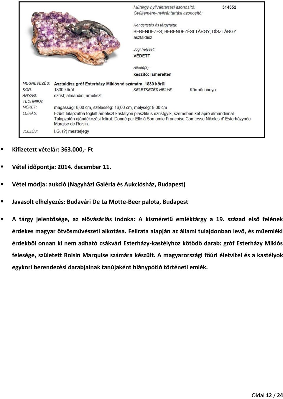 indoka: A kisméretű emléktárgy a 19. század első felének érdekes magyar ötvösművészeti alkotása.